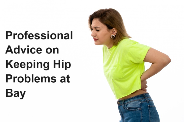 Professional Advice on Keeping Hip Problems at Bay