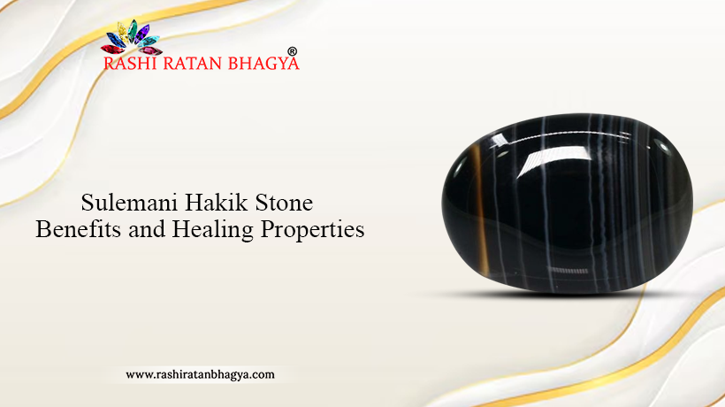 Sulemani Hakik Stone Benefits and Healing Properties