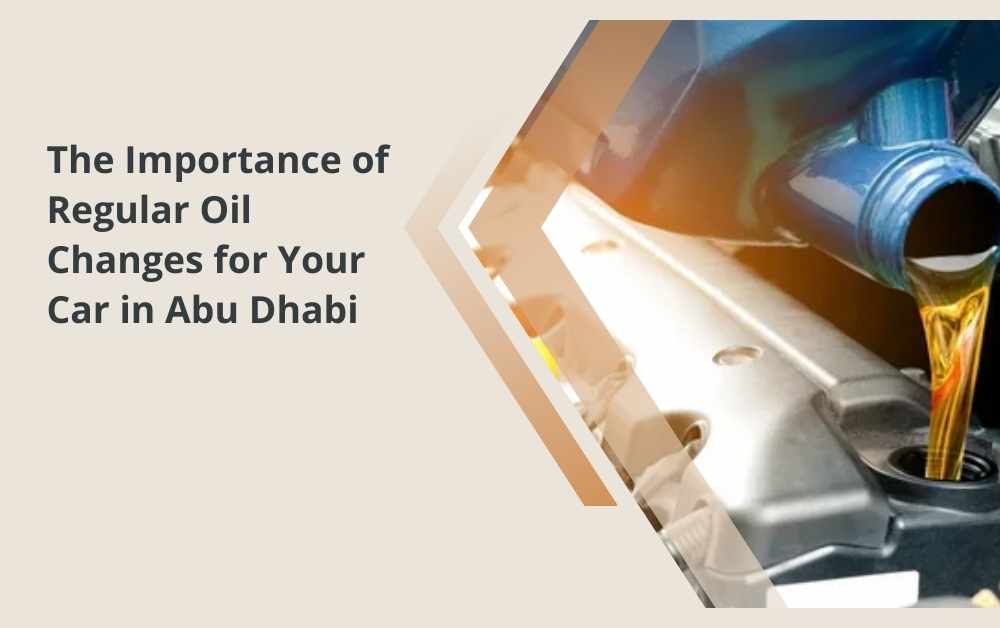 The Importance of Regular Oil Changes for Your Car in Abu Dhabi